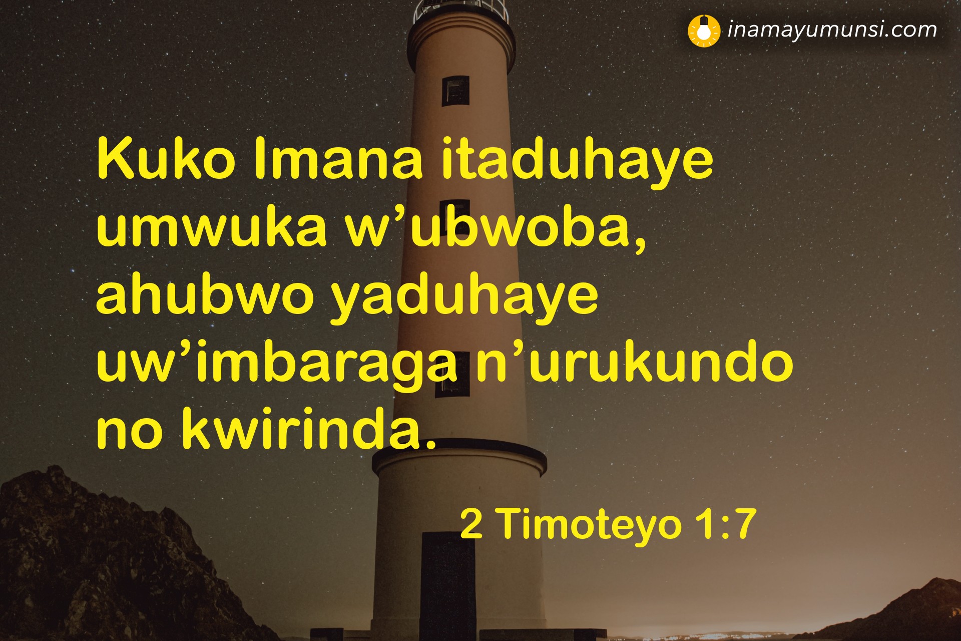 2 Timoteyo 1:7 ⇒ Kuko Imana itaduhaye umwuka w’ubwoba, ahubwo yaduhaye uw’imbaraga ..