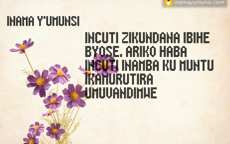 Incuti zikundana ibihe byose, ariko haba incuti inamba ku muntu ikamurutira umuvandimwe