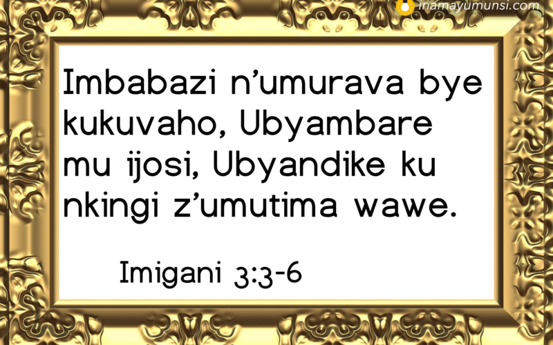 Imigani 3:3-6 &rArr; Imbabazi n’umurava bye kukuvaho, Ubyambare mu ijosi, Ubyandike ku nkingi ..