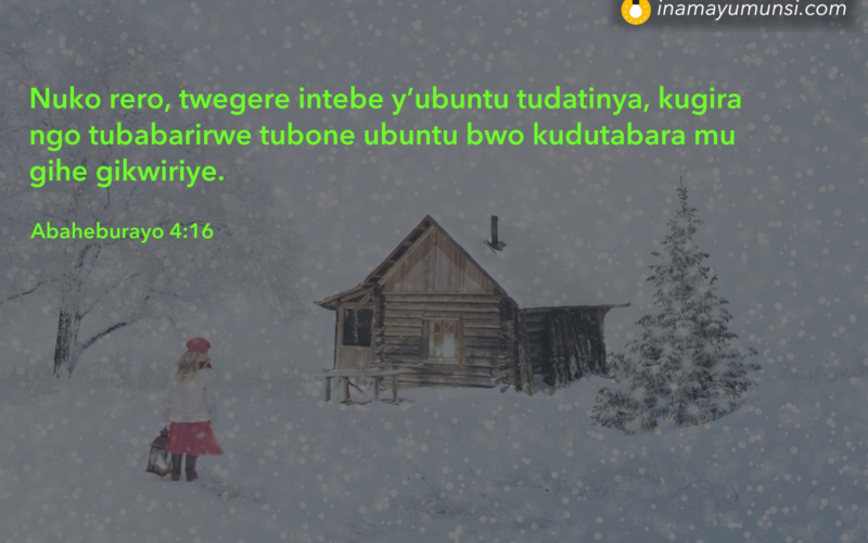 Abaheburayo 4:16 &rArr; Nuko rero, twegere intebe y’ubuntu tudatinya, kugira ngo tubabarirwe tubone ..