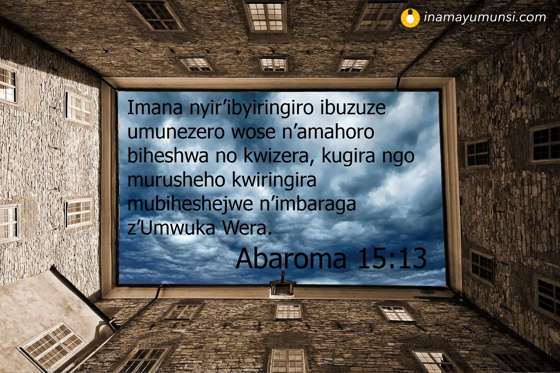 Abaroma 15:13 ⇒ Imana nyir’ibyiringiro ibuzuze umunezero wose n’amahoro biheshwa no ..