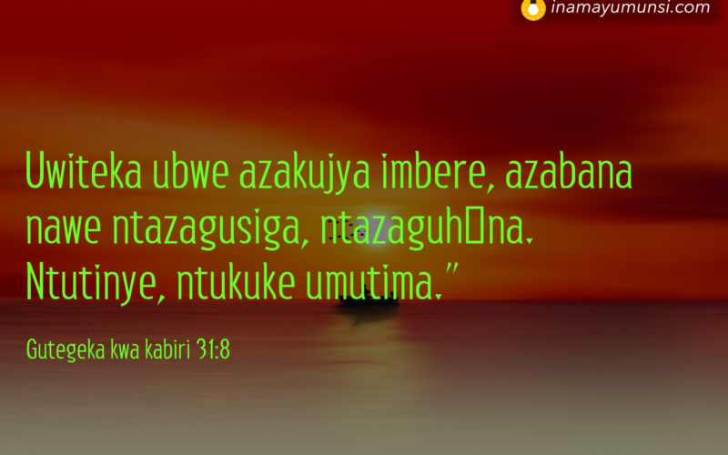 Gutegeka kwa kabiri 31:8 &rArr; Uwiteka ubwe azakujya imbere, azabana nawe ntazagusiga, ntazaguhāna. ..