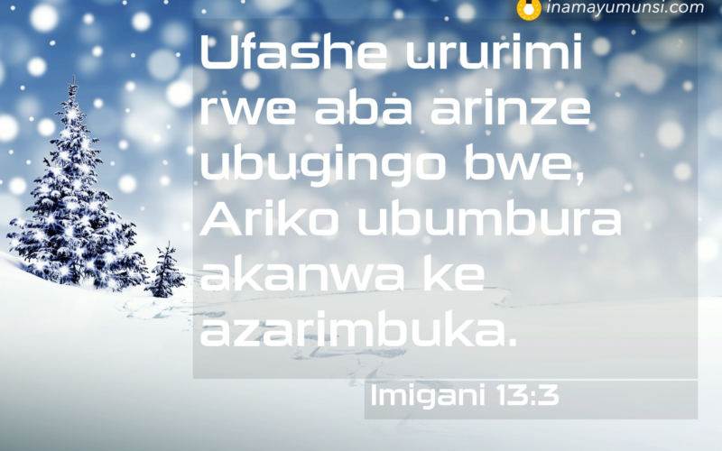 Imigani 13:3 &rArr; Ufashe ururimi rwe aba arinze ubugingo bwe, Ariko ubumbura akanwa ke azarimbuka.