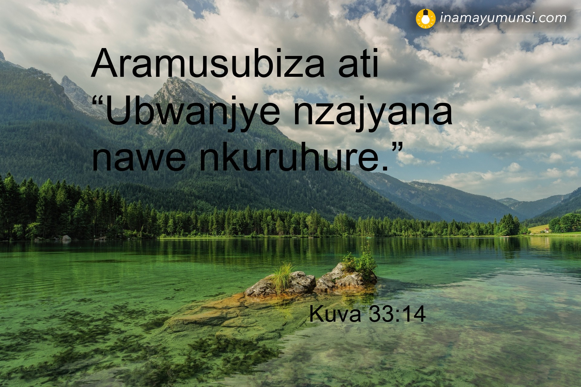 Kuva 33:14 ⇒ Aramusubiza ati “Ubwanjye nzajyana nawe nkuruhure.”