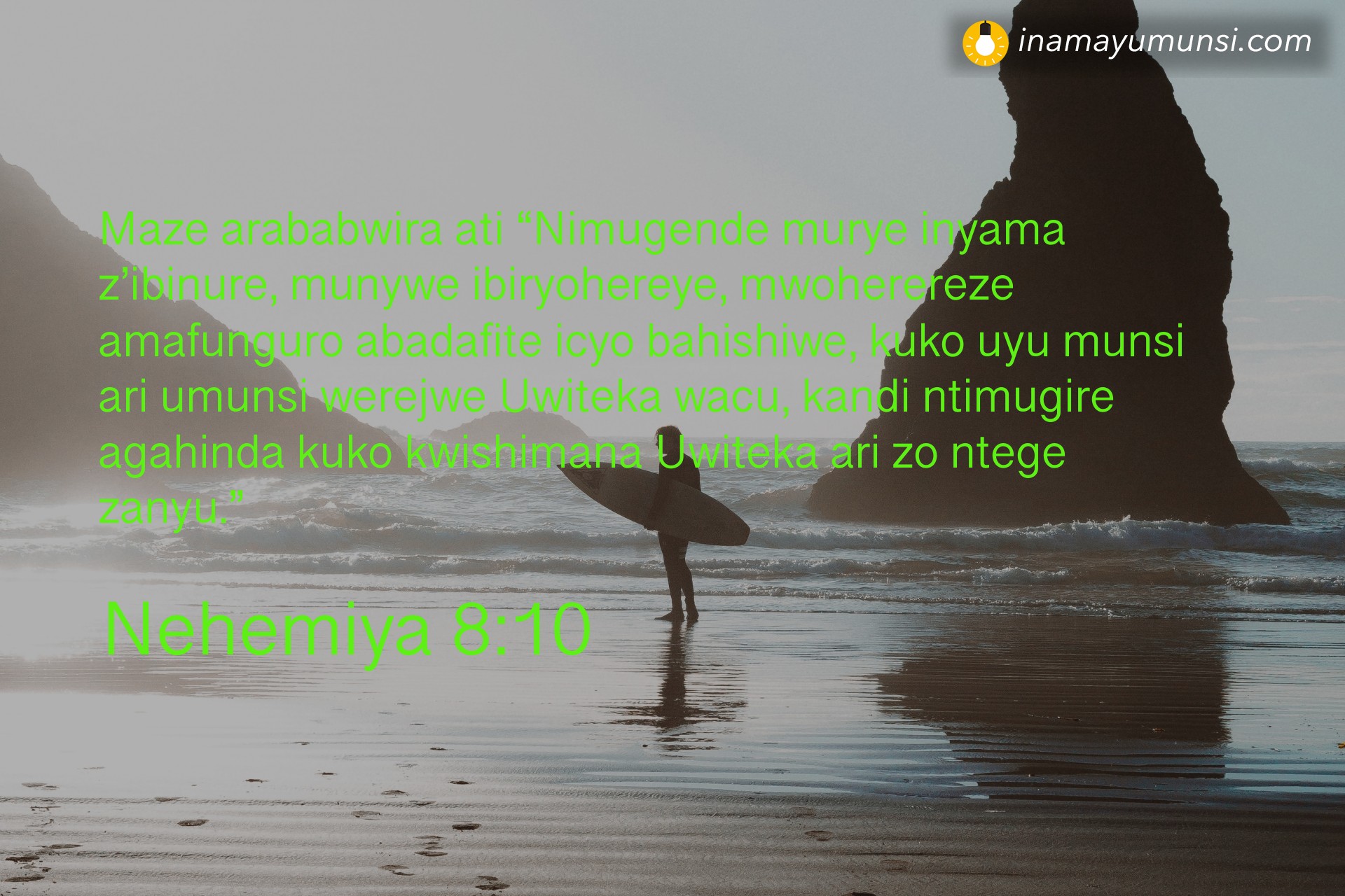Nehemiya 8:10 ⇒ Maze arababwira ati “Nimugende murye inyama z’ibinure, munywe ibiryohereye, ..