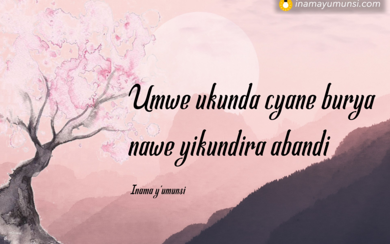 Umwe ukunda cyane burya nawe yikundira abandi