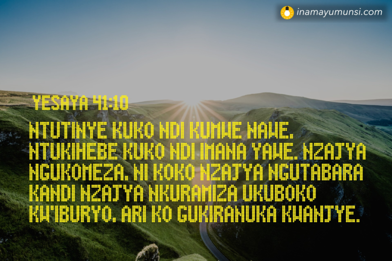 Yesaya 41:10 ⇒ Ntutinye Kuko Ndi Kumwe Nawe, Ntukihebe Kuko Ndi Imana ...