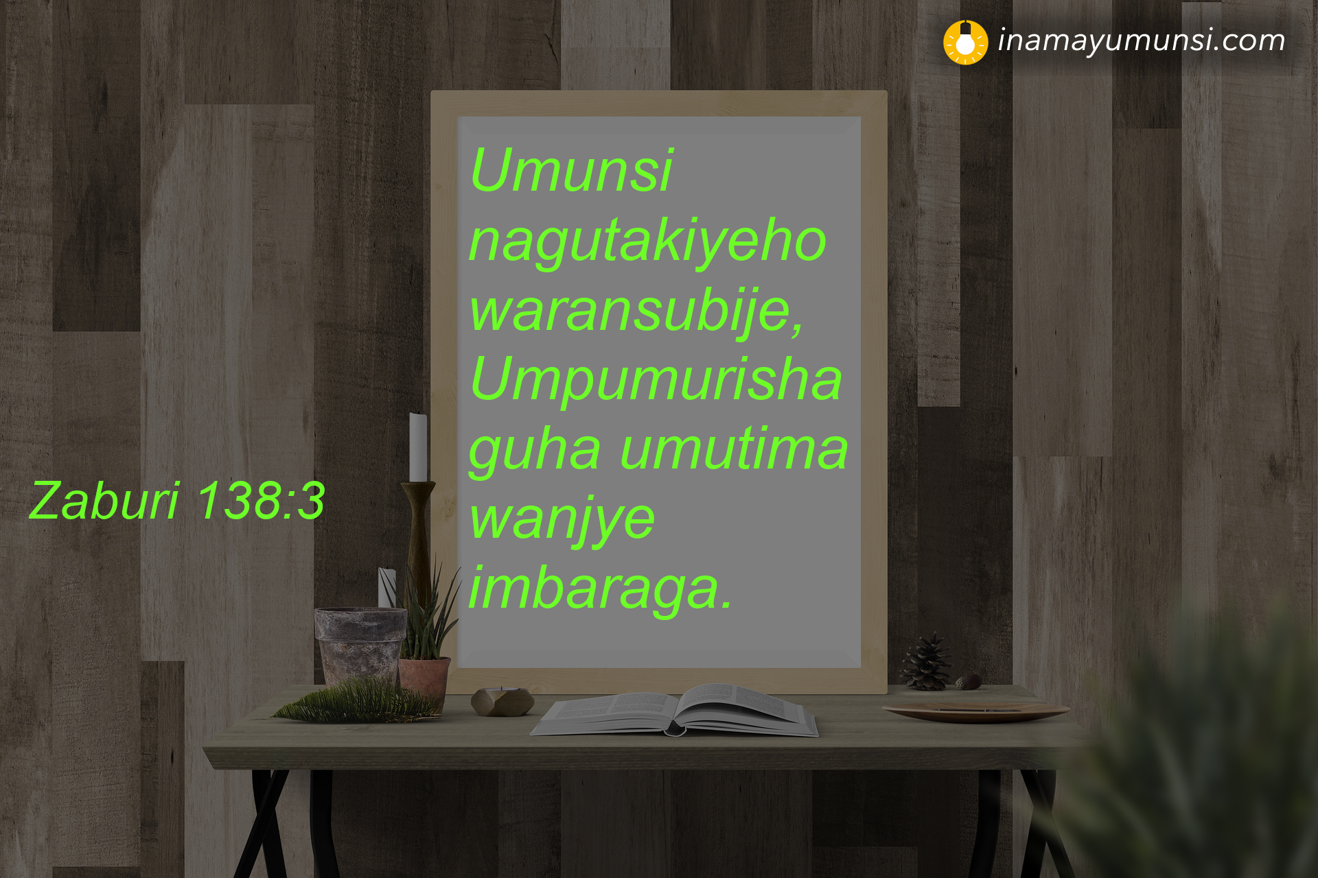 Zaburi 138:3 ⇒ Umunsi nagutakiyeho waransubije, Umpumurisha guha umutima wanjye imbaraga.