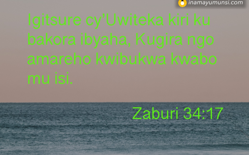 Zaburi 34:17 &rArr; Igitsure cy’Uwiteka kiri ku bakora ibyaha, Kugira ngo amareho kwibukwa ..