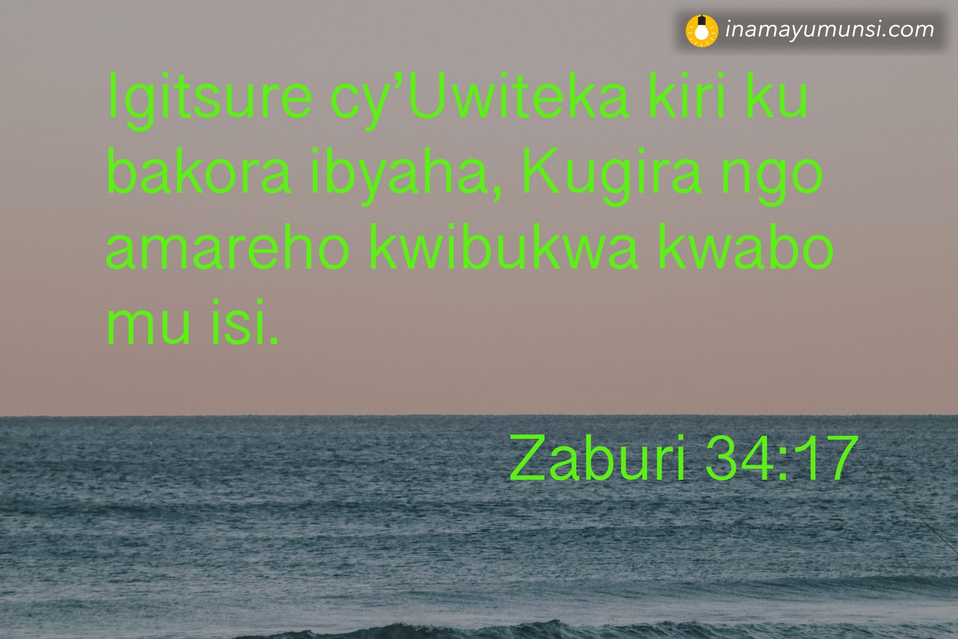 Zaburi 34:17 ⇒ Igitsure cy’Uwiteka kiri ku bakora ibyaha, Kugira ngo amareho kwibukwa ..