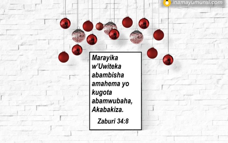 Zaburi 34:8 &rArr; Marayika w’Uwiteka abambisha amahema yo kugota abamwubaha, Akabakiza.