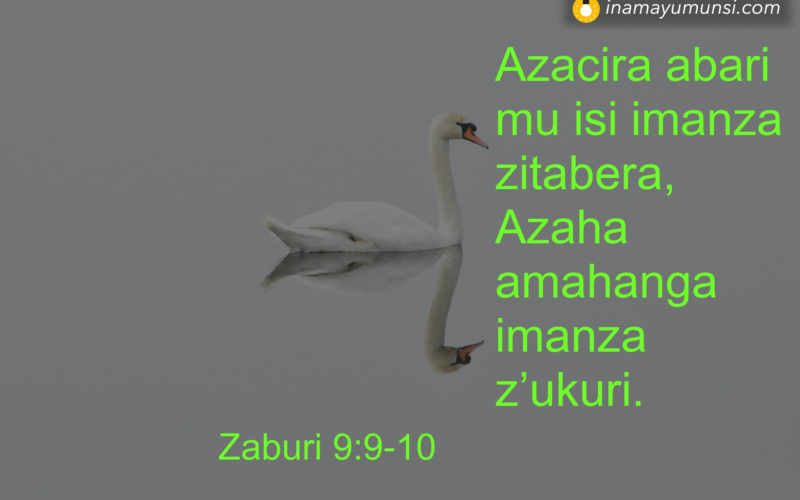 Zaburi 9:9-10 &rArr; Azacira abari mu isi imanza zitabera, Azaha amahanga imanza z’ukuri.